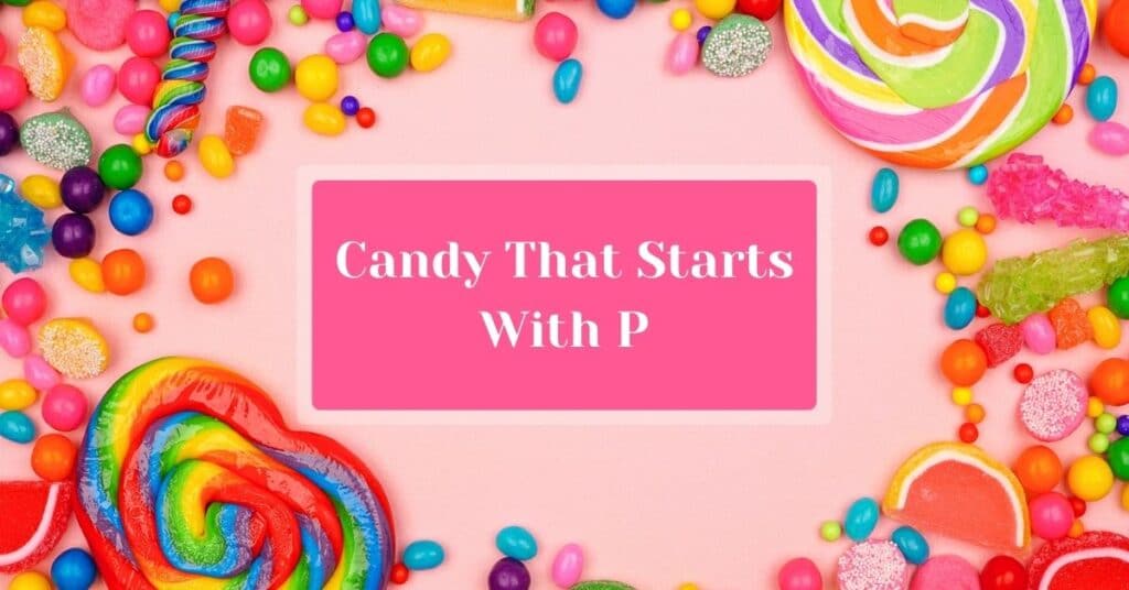 Candy That Starts With P - Snack History