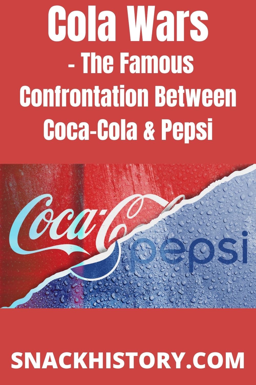 Cola Wars The Famous Confrontation Between Coca Cola And Pepsi Snack History 6783