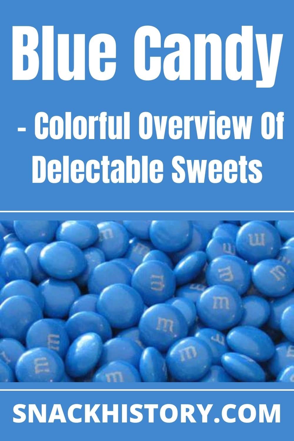 Blue Candy - Colorful Overview Of Delectable Sweets - Snack History